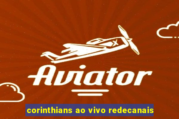 corinthians ao vivo redecanais